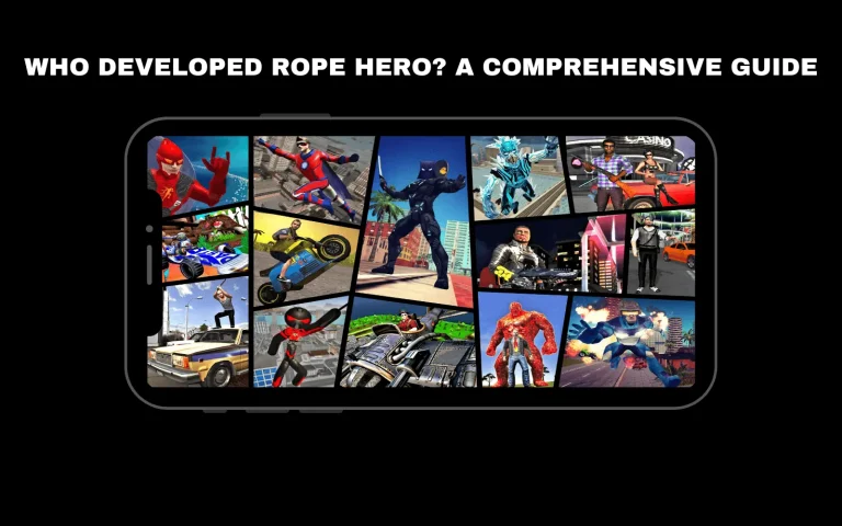 WHO DEVELOPED ROPE HERO A COMPREHENSIVE GUIDE